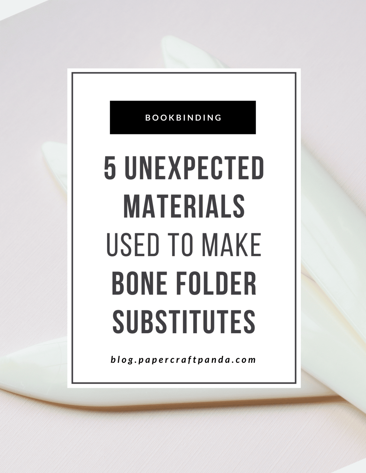 5 Unexpected Materials Used to Make Bone Folder Substitutes