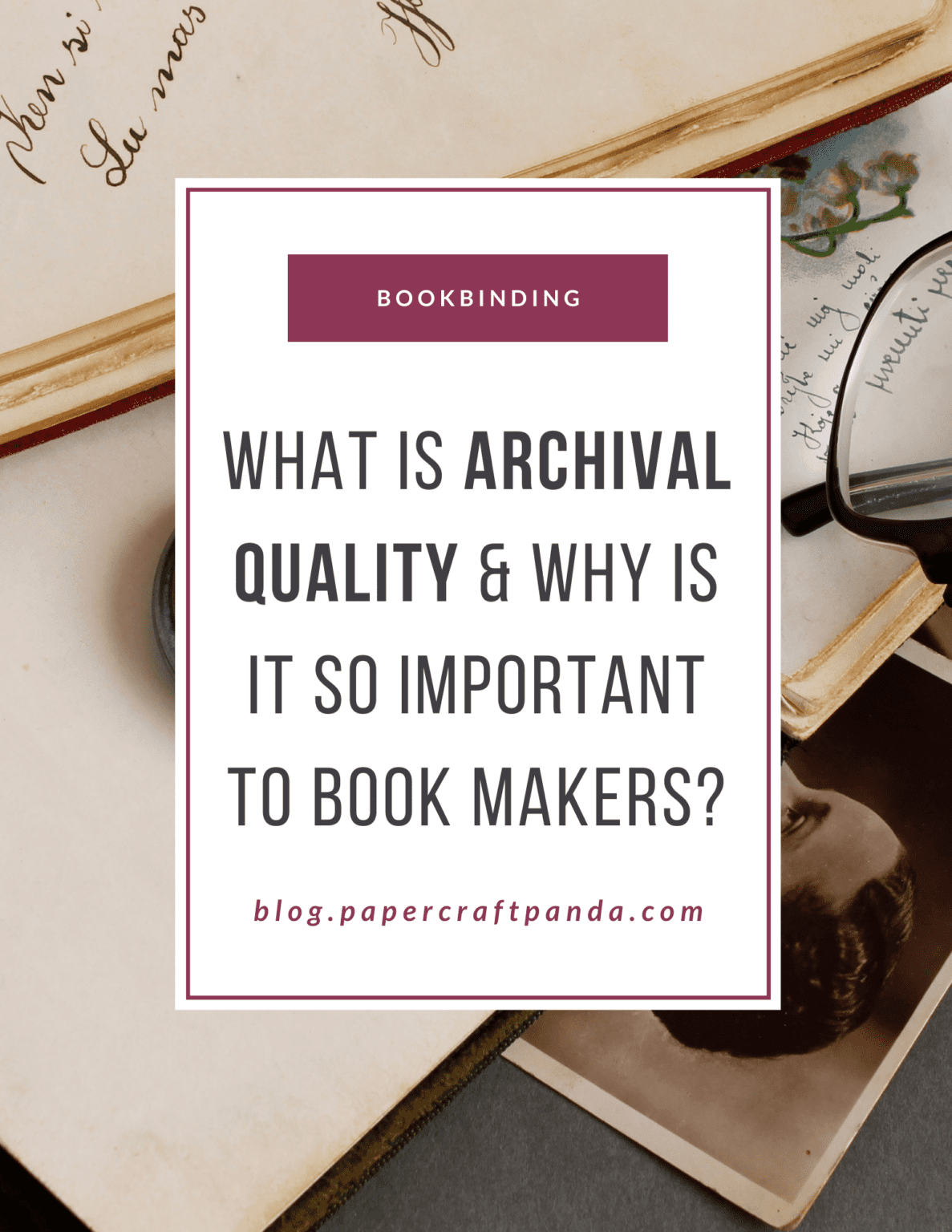 What is archival quality & why is it so important to book makers?