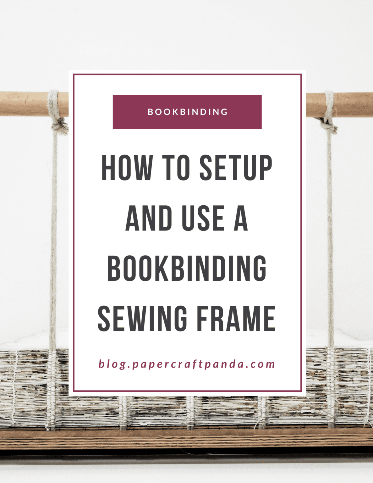 How to Setup & Use a Sewing Frame for Bookbinding