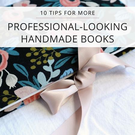 10 Tips for More Professional Looking Handmade Books for Bookbinding